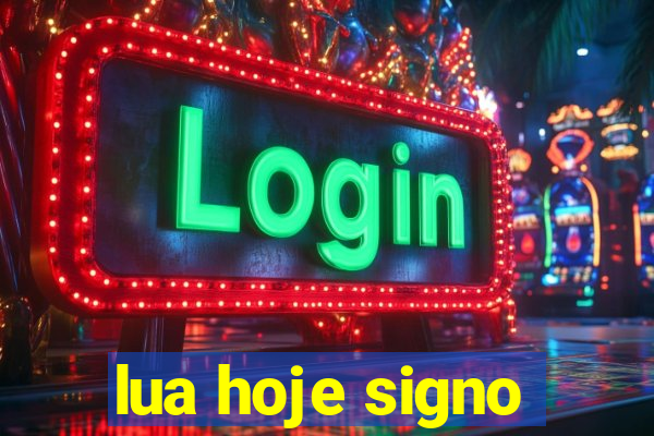 lua hoje signo